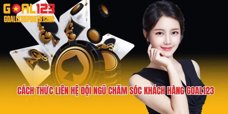 Các cách thức liên hệ bộ phận chăm sóc khách hàng Goal123